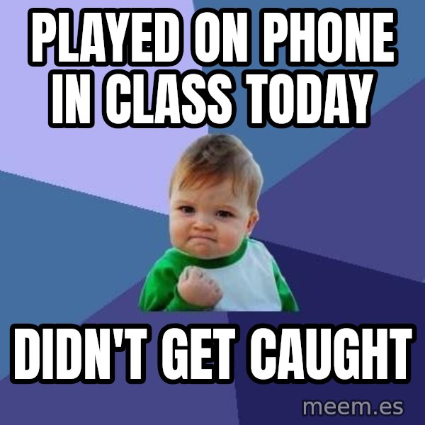 Success Kid meme: PLAYED ON PHONE IN CLASS today / didn't get caught