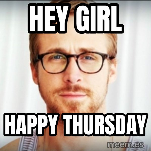 ryan gosling hey girl meme: Hey girl / Happy thursday