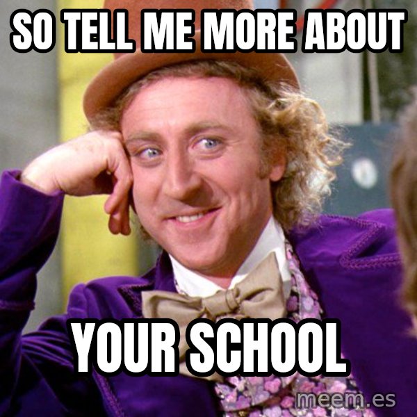 Willy Wonka meme: so tell me more about / your school