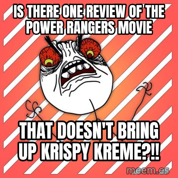 iHate meme: is there one review of the power rangers movie / that doesn't bring up krispy kreme?!!