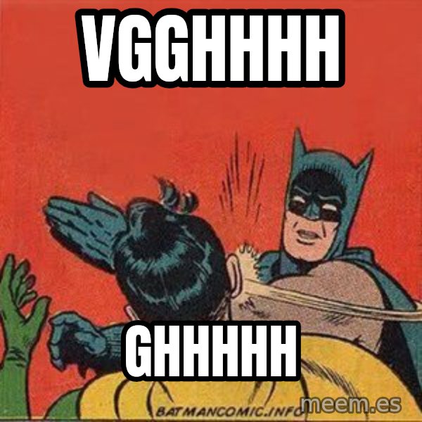 batman slap robin meme: vgghhhh / ghhhhh