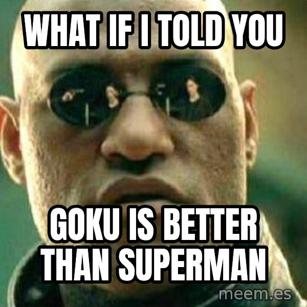 What If I Told You meme: what if i told you / goku is better than superman