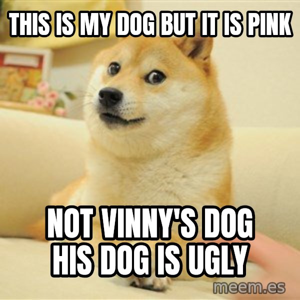 so doge meme: This is my dog but it is pink / Not Vinny's dog his dog is ugly