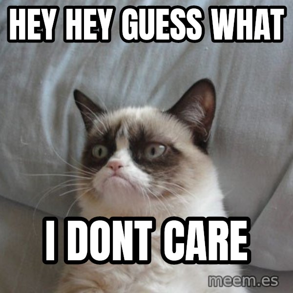 Grumpy cat good meme: Hey Hey Guess what / I dont care