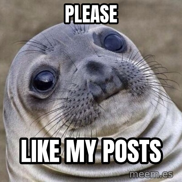 Awkward Seal meme: please / like my posts
