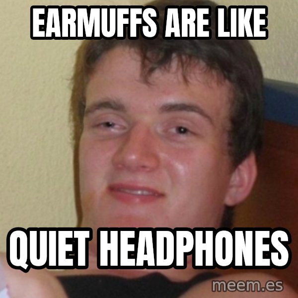 Stoner Stanley meme: EARMUFFS ARE LIKE / QUIET HEADPHONES