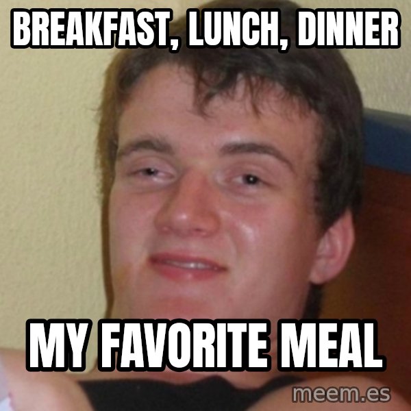 Stoner Stanley meme: BREAKFAST, LUNCH, DINNER / My FAVORITE MEAL