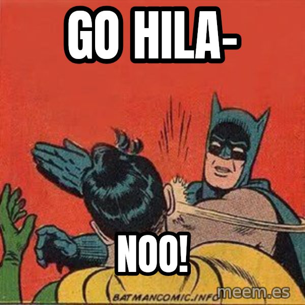 batman slap robin meme: go hila- / noo!