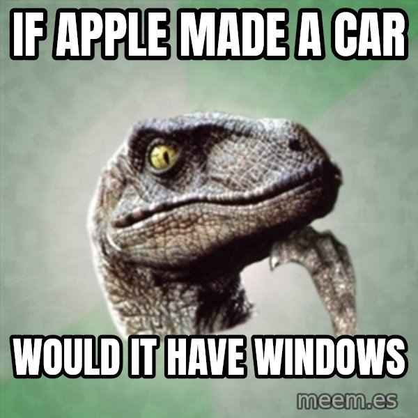 Philosoraptor meme: if apple made a car / would it have windows