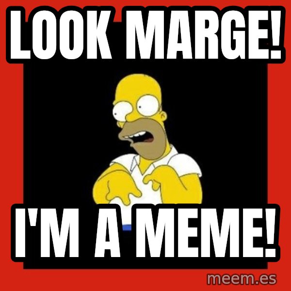 Homer retard meme: look marge! / i'm a meme!