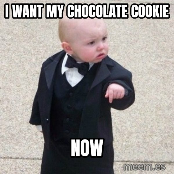 Mafia Baby meme: i want my chocolate cookie / NOW