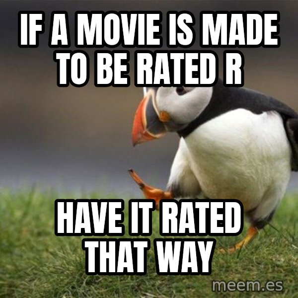 Unpopular Opinion Puffin meme: if a movie is made to be rated r / have it rated that way