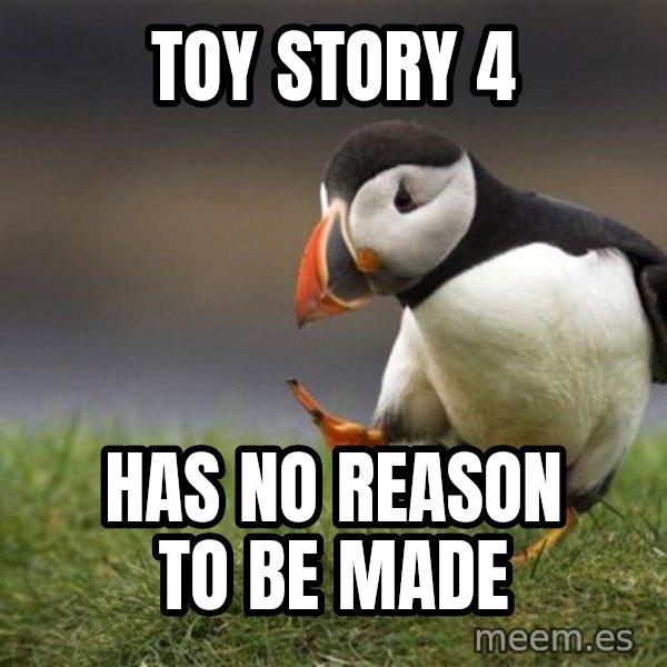 Unpopular Opinion Puffin meme: toy story 4 / has no reason to be made