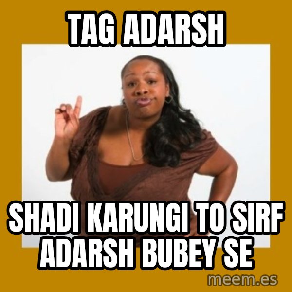 Angry Black Woman meme: Tag adarsh / Shadi karungi to sirf adarsh bubey se