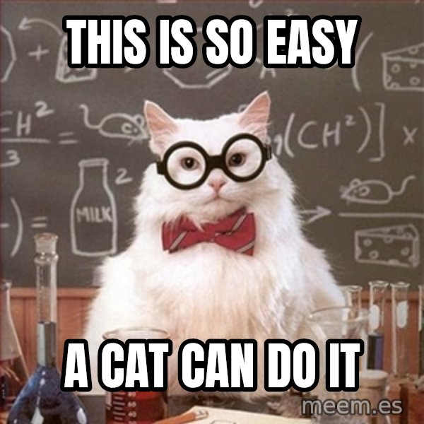 Science Cat meme: this is so easy / a cat can do it