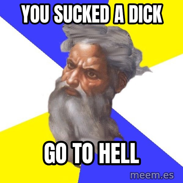 Advice God meme: you sucked a dick / go to hell