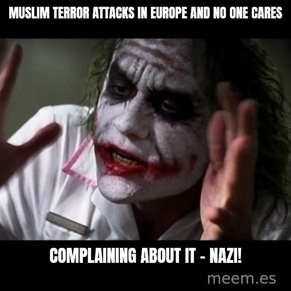 joker mind loss meme: muslim terror attacks in europe and no one cares / complaining about it - Nazi!