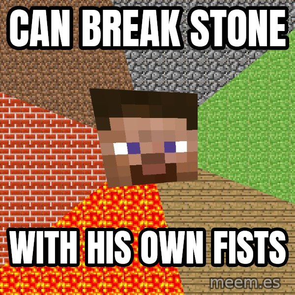Minecraft Guy meme: can break stone / with his own fists