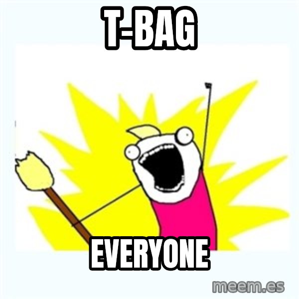 All the things meme: T-bag / Everyone