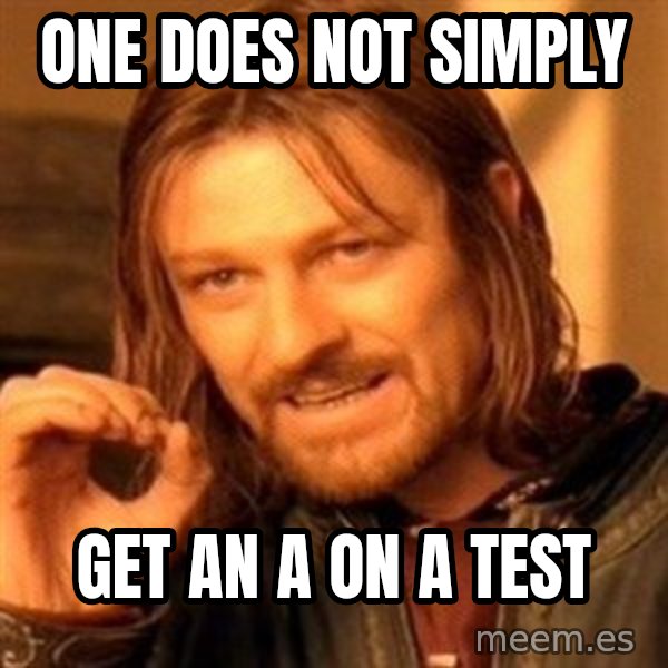 One Does Not Simply meme: One does not simply / get an a on a test