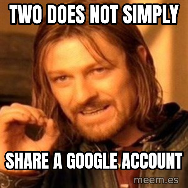 One Does Not Simply meme: TWo does not simply / Share a google account