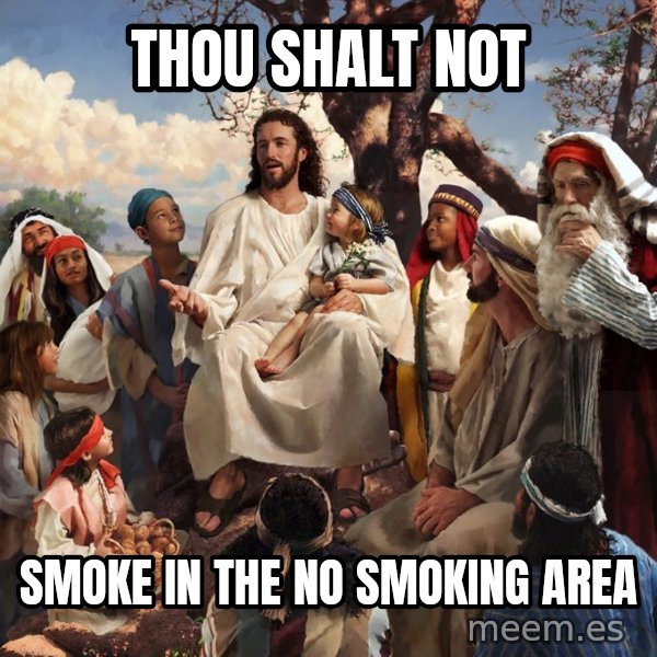 storytime jesus meme: Thou shalt not / Smoke in the no smoking area