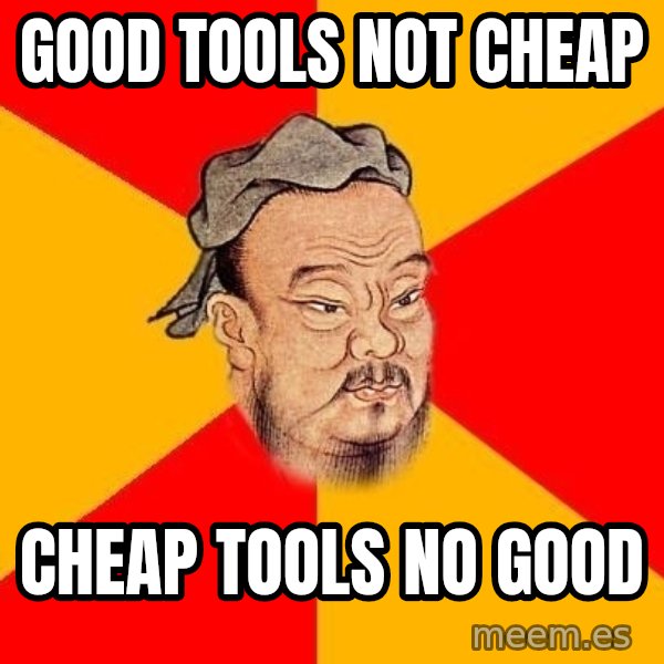 Wise Confucius meme: good tools not cheap / cheap tools no good