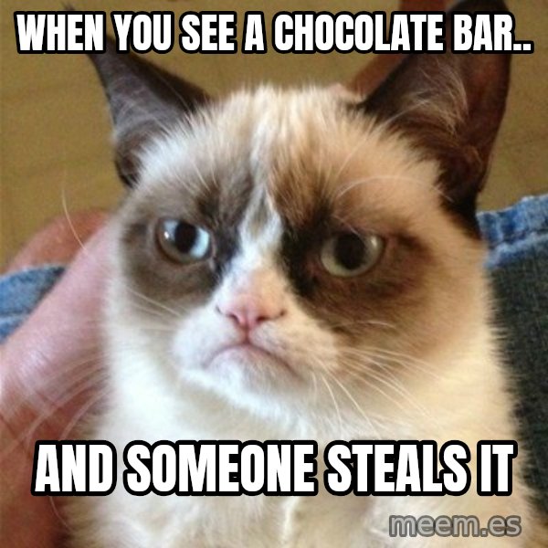 Grumpy Cat  meme: When you see a chocolate bar.. / and someone steals it
