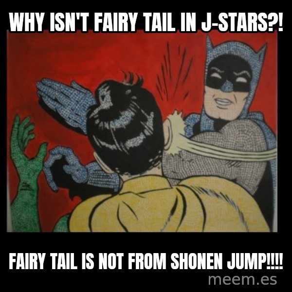 Batman Slappp meme: why isn't fairy tail in j-stars?! / fairy tail is not from shonen jump!!!!