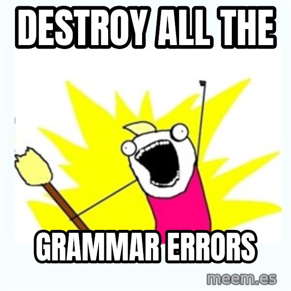 All the things meme: DESTROY ALL THE / GRAMMAR ERRORS