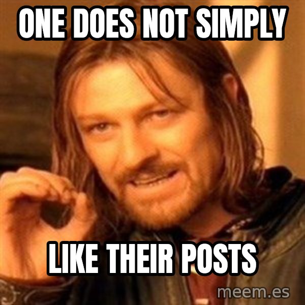 One Does Not Simply meme: One does not simply / Like their posts