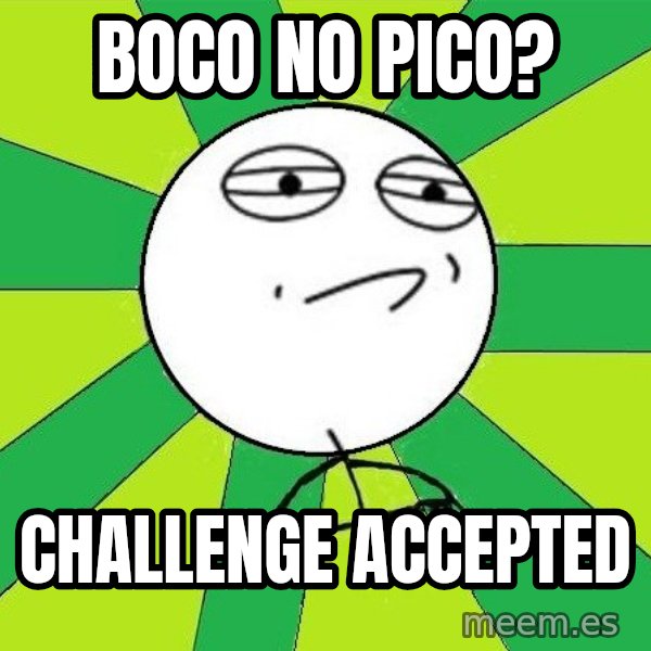 Challenge Accepted 2 meme: Boco no pico? / Challenge accepted