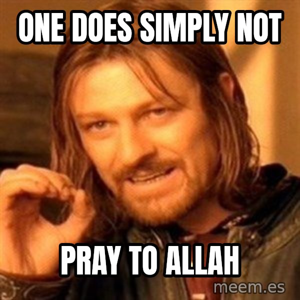 One Does Not Simply meme: One does simply not / pray to allah