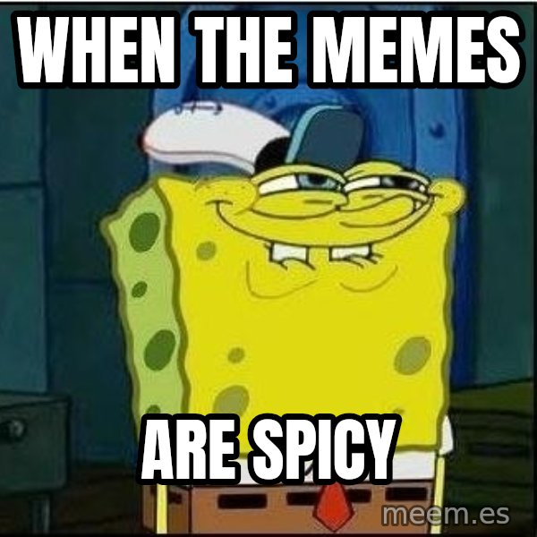 Spongebob Face meme: When the memes / are spicy