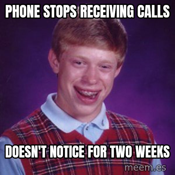 Bad Luck Brian meme: Phone stops receiving calls / Doesn't notice for two weeks