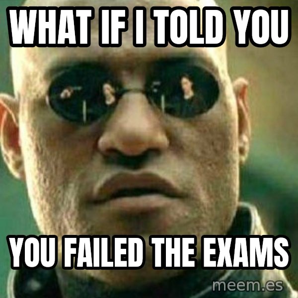 What If I Told You meme: What if i told you / You failed the exams