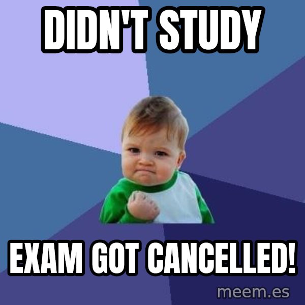 Success Kid meme: DIdn't study / Exam gOt cancellEd!