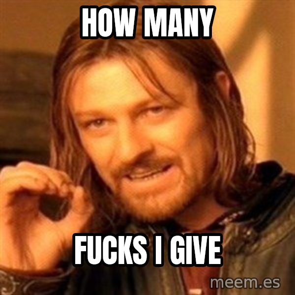 One Does Not Simply meme: How many / Fucks I give