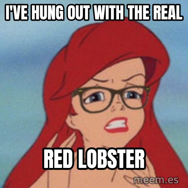 Hipster Ariel meme: i've hung out with the real / red lobster