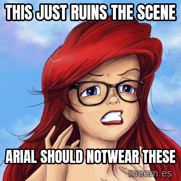 Hipster Ariel meme: this just ruins the scene / Arial should NOTwear these