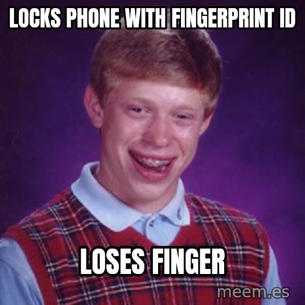 Bad Luck Brian meme: Locks phone with fingerprint id / Loses finger