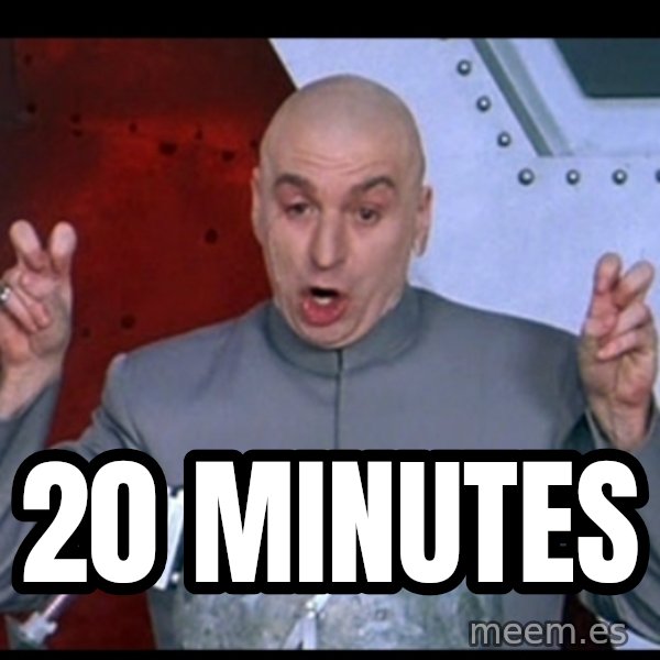 Dr. Evil Air Quotes meme: 20 minutes