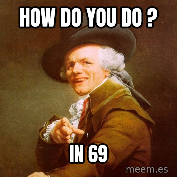 Joseph Ducreux meme: how do you do ? / in 69