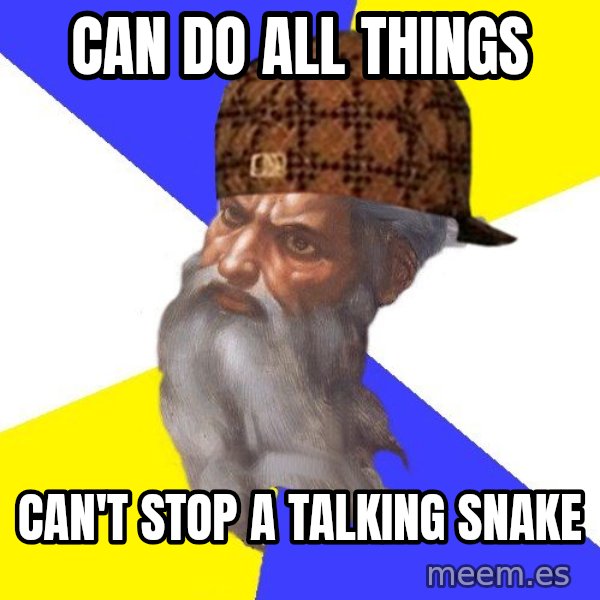 Scumbag God meme: can do all things / can't stop a talking snake