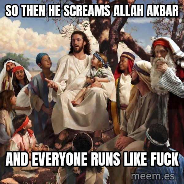 storytime jesus meme: So then he sCreAmS Allah akbaR / And everyone runs like fuck