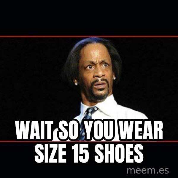 katt williams shocked meme: Wait so you wear size 15 shoes