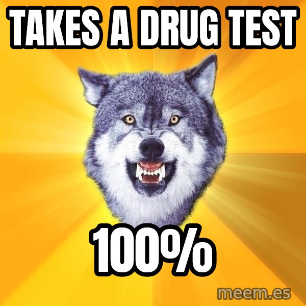 Courage Wolf meme: Takes a drug test / 100%