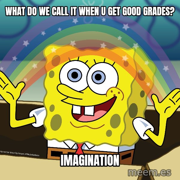 spongebob rainbow meme: What do we call it when u get good grades? / imagination