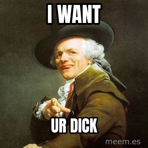 Ducreux meme: i want / ur dick