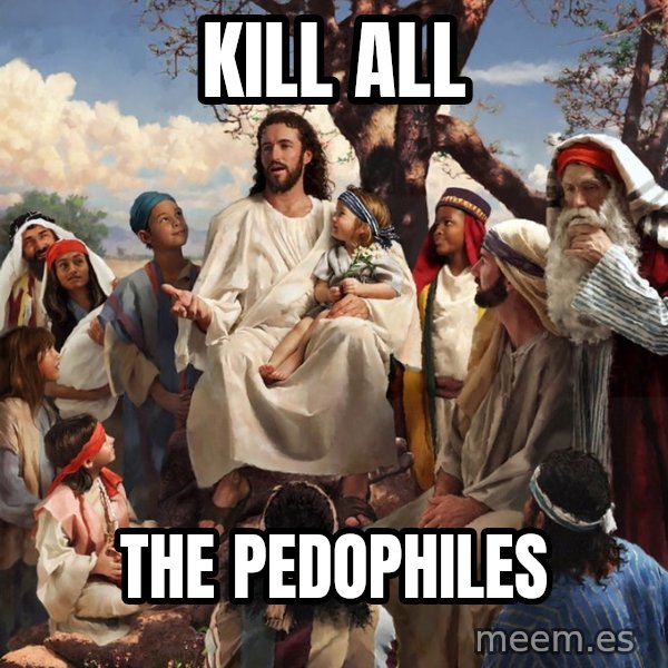 storytime jesus meme: kill   all / the   pedophiles